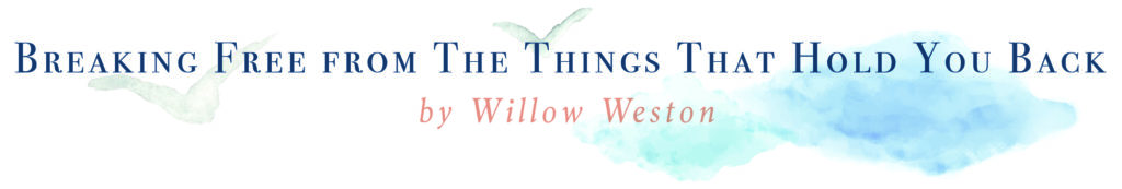 banner with text Breaking Free from The Things That Hold You Back by Willow Weston