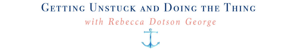 Banner with text getting unstuck and doing the thing with rebecca dotson george